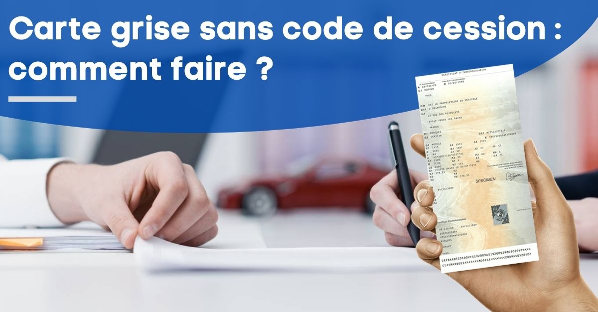 Changer de titulaire d'une carte grise sans code de cession
